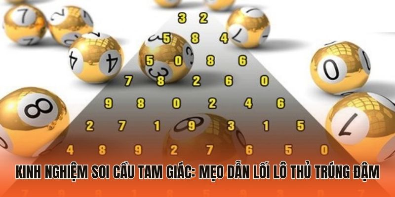 Kinh Nghiệm Soi Cầu Tam Giác: Mẹo Dẫn Lối Lô Thủ Trúng Đậm 3 Những kinh nghiệm soi cầu tam giác người mới cần biết