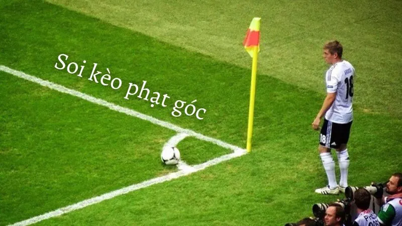 Bí Kíp Soi Kèo Phạt Góc (Corners): Cách Bắt Kèo Góc Dễ Ăn